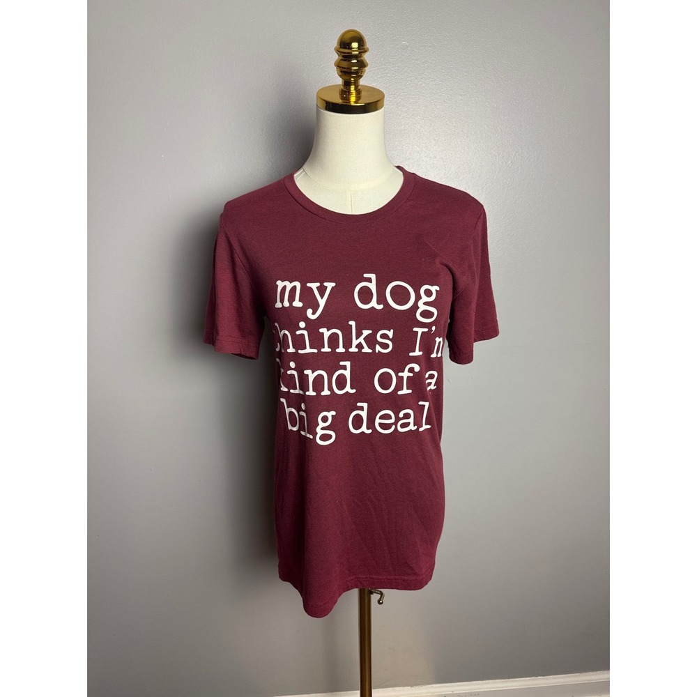 Bella Canvas Graphic Tee Women S Maroon Excellent My Dog Thinks Im A Big Deal